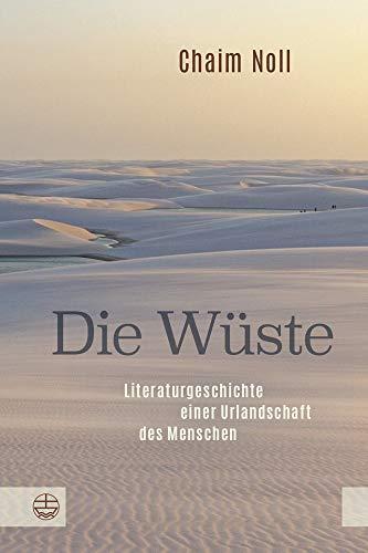 Die Wüste: Literaturgeschichte einer Urlandschaft des Menschen