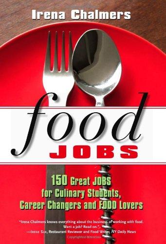 Food Jobs: 150 Great Jobs for Culinary Students, Career Changers & FOOD Lovers