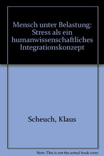 Mensch unter Belastung. Stress als ein humanwissenschaftliches Integrationskonzept