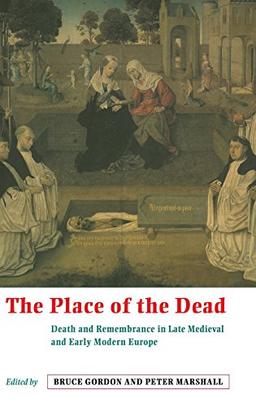 The Place of the Dead: Death and Remembrance in Late Medieval and Early Modern Europe