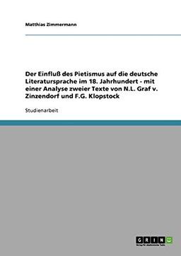 Der Einfluß des Pietismus auf die deutsche Literatursprache im 18. Jahrhundert - mit einer Analyse zweier Texte von N.L. Graf v. Zinzendorf und F.G. Klopstock