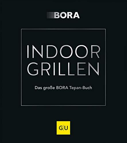 INDOOR GRILLEN: Das große BORA Tepan-Buch (GU Themenkochbuch)