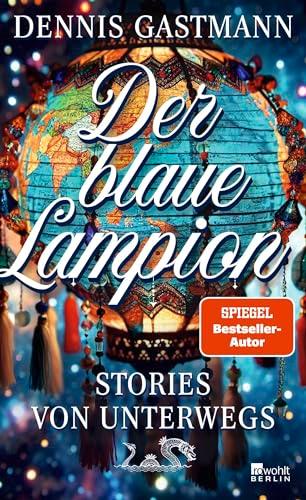 Der blaue Lampion: Stories von unterwegs