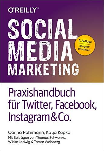 Social Media Marketing - Praxishandbuch für Twitter, Facebook, Instagram & Co.: Mit Beiträgen von Thomas Schwenke, Wibke Ladwig und Tamar Weinberg