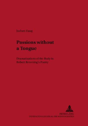 Passions without a Tongue: Dramatisations of the Body in Robert Browning's Poetry (Neue Studien zur Anglistik und Amerikanistik)