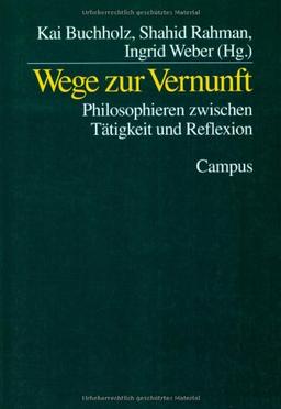 Wege zur Vernunft: Philosophieren zwischen Tätigkeit und Reflexion