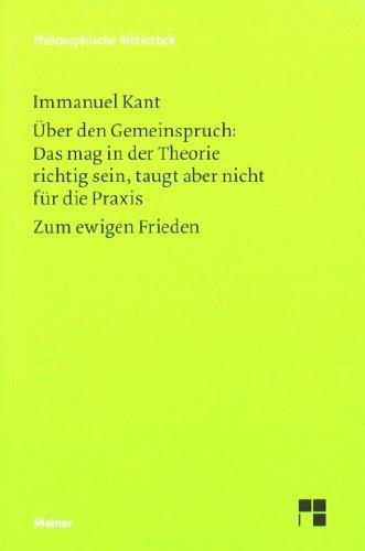 Philosophische Bibliothek, Bd.443, Über den Gemeinspruch: 'Das mag in der Theorie richtig sein, taugt aber nicht für die Praxis'; Zum ewigen Frieden, ein philosophischer Entwurf.