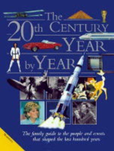 The 20th Century Year by Year: The Family Guide to the People and Events That Shaped the Last Hundred Years