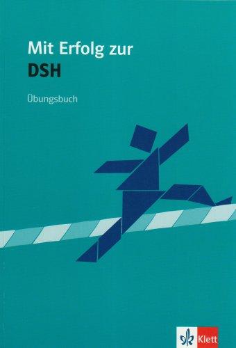 Mit Erfolg zur Deutschsprachprüfung für den Hochschulzugang: Mit Erfolg zur DSH. Übungsbuch