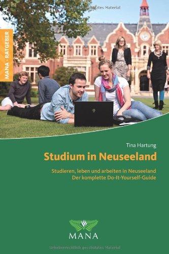 Studium in Neuseeland: Studieren, leben und arbeiten in Neuseeland - Der komplette Do-It-Yourself-Guide