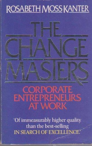 The Change Masters: Corporate Entrepreneurs at Work (Counterpoint S.)