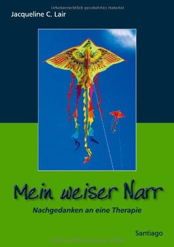 Mein weiser Narr: Nachgedanken an eine Therapie