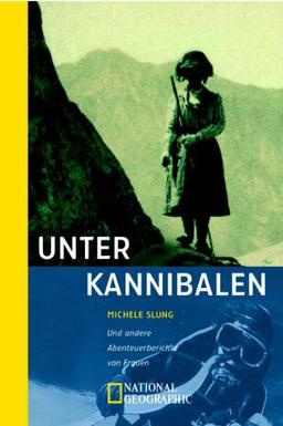 Unter Kannibalen und andere Abenteuerberichte von Frauen