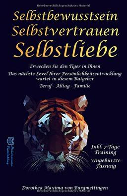 Selbstbewusstsein: Erwecken Sie den Tiger in Ihnen. Das nächste Level Ihrer Persönlichkeitsentwicklung wartet in diesem Ratgeber auf Sie. Für Beruf, Alltag und Familie