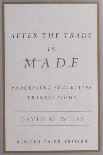 After the Trade Is Made, Revised Ed.: Processing Securities Transactions