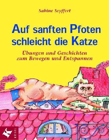 Auf sanften Pfoten schleicht die Katze. Übungen und Geschichten zum Bewegen und Entspannen