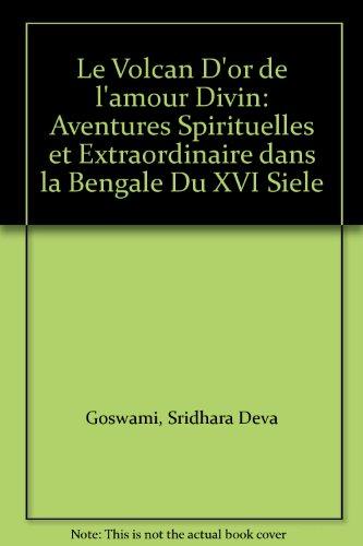 Le Volcan D'or de l'amour Divin: Aventures Spirituelles et Extraordinaire dans la Bengale Du XVI Siele