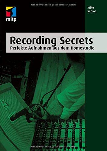 Recording Secrets (mitp Professional): Perfekte Aufnahmen aus dem Homestudio