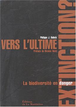 Vers l'ultime extinction ? : la biodiversité en danger