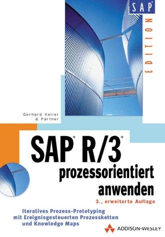 SAP R/3 prozeßorientiert anwenden. Iteratives Prozeß-Prototyping mit Prozeßketten (SAP Profiwissen)