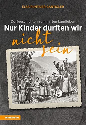 Nur Kinder durften wir nicht sein: Dorfgeschichten zum harten Landleben