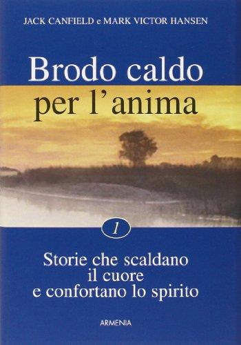 Brodo caldo per l'anima. Storie che scaldano il cuore e confortano lo spirito