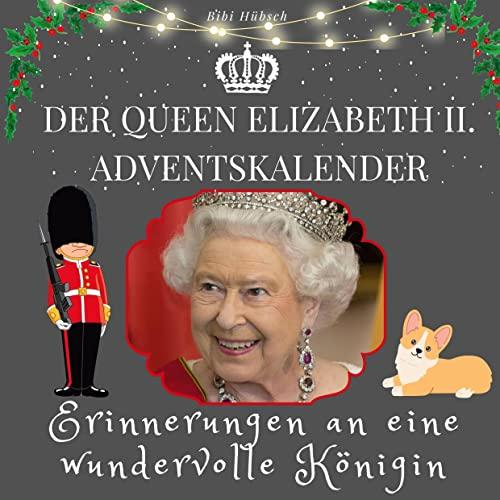 Der Queen Elizabeth II. Adventskalender: Erinnerungen an eine wundervolle Königin