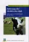 Fütterung der 10.000-Liter-Kuh. Erfahrungen und Empfehlungen für die Praxis