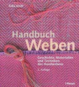 Handbuch Weben: Geschichte, Materialien und Techniken der Handwebens