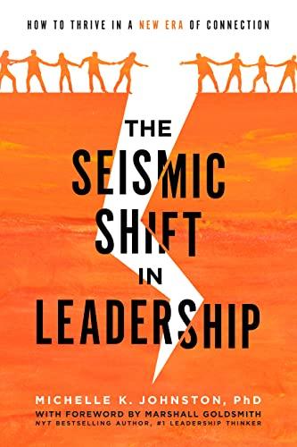 The Seismic Shift In Leadership: How To Thrive In A New Era Of Connection