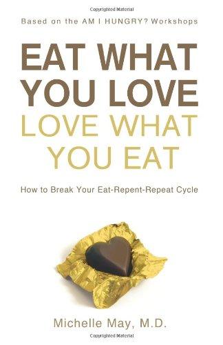 Eat What You Love, Love What You Eat: How to Break Your Eat-Repent-Repeat Cycle