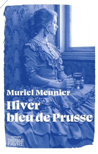 Hiver bleu de Prusse : roman historique