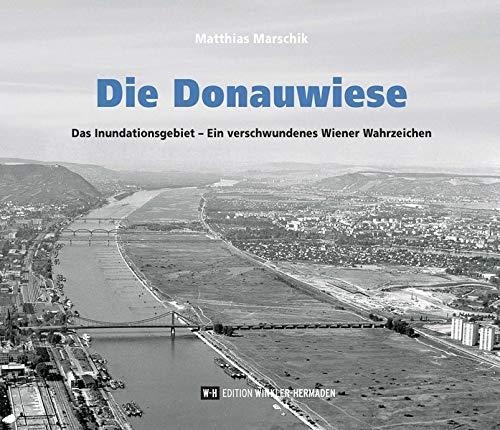 Die Donauwiese: Das Inundationsgebiet – Ein verschwundenes Wiener Wahrzeichen