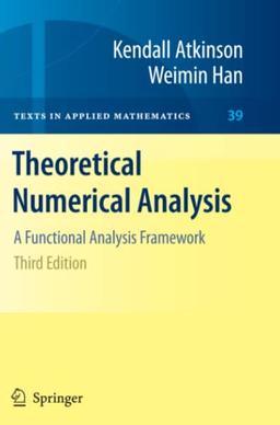 Theoretical Numerical Analysis: A Functional Analysis Framework (Texts in Applied Mathematics, Band 39)