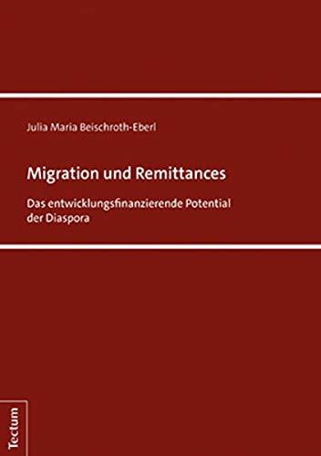 Migration und Remittances: Das entwicklungsfinanzierende Potential der Diaspora (Tectum - Masterarbeiten)