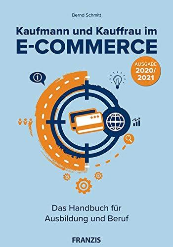 Kaufmann und Kauffrau im E-Commerce: Das Handbuch für Ausbildung und Beruf