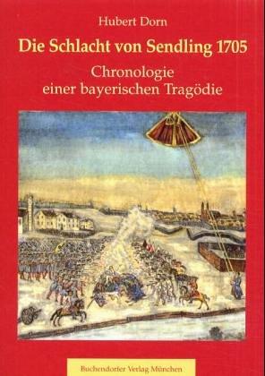 Die Schlacht von Sendling 1705. Chronologie einer bayerischen Tragödie