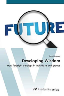 Developing Wisdom: How foresight develops in individuals and groups