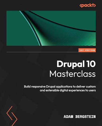 Drupal 10 Masterclass: Build responsive Drupal applications to deliver custom and extensible digital experiences to users