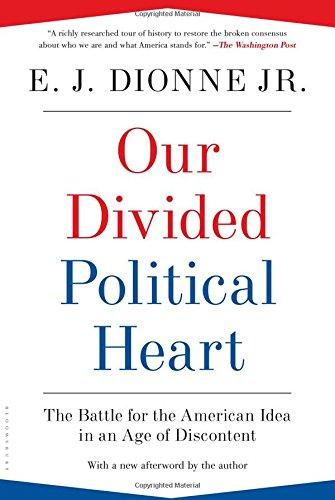 Our Divided Political Heart: The Battle for the American Idea in an Age of Discontent