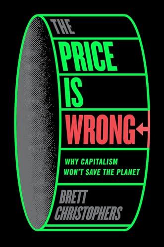 The Price is Wrong: Why Capitalism Won't Save the Planet