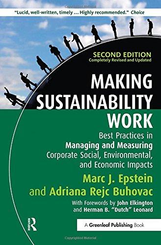 Making Sustainability Work: Best Practices in Managing and Measuring Corporate Social, Environmental and Economic Impacts