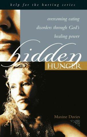 Hidden Hunger: Overcoming Eating Disorders Through God's Healing Power (Hope for the Hurting)