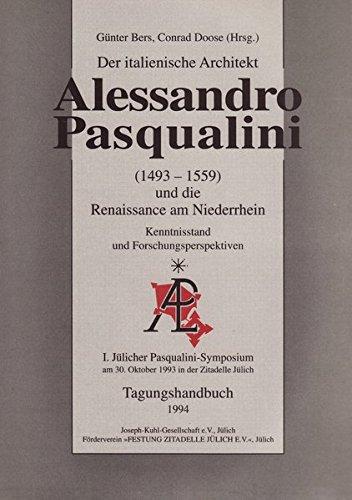 Der italienische Architekt Alessandro Pasqualini und die Renaissance am Niederrhein: Forschungsstand und Forschungsperspektiven: Tagungshandbuch zum 1. Jülicher Pasqualini-Symposium 1993