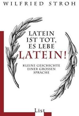 Latein ist tot, es lebe Latein!: Kleine Geschichte einer großen Sprache