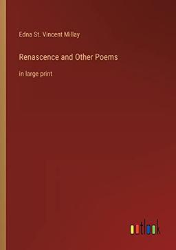 Renascence and Other Poems: in large print