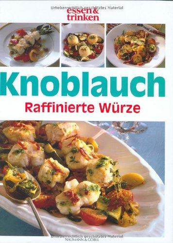 Knoblauch - Raffinierte Würze: Frische gesunde Knoblauchküche