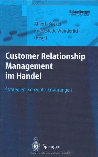 Customer Relationship Management im Handel: Strategien  -  Konzepte  -  Erfahrungen (Roland Berger-Reihe: Strategisches Management für Konsumgüterindustrie und -handel)