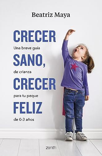 Crecer sano, crecer feliz: Una breve guía de crianza para tu peque de 0-3 años (Superfamilias)