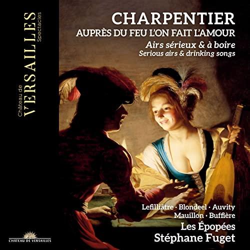 Marc-Antoine Charpentier: Auprès du feu l'on fait l'amour - Serious Airs & Drinking Songs